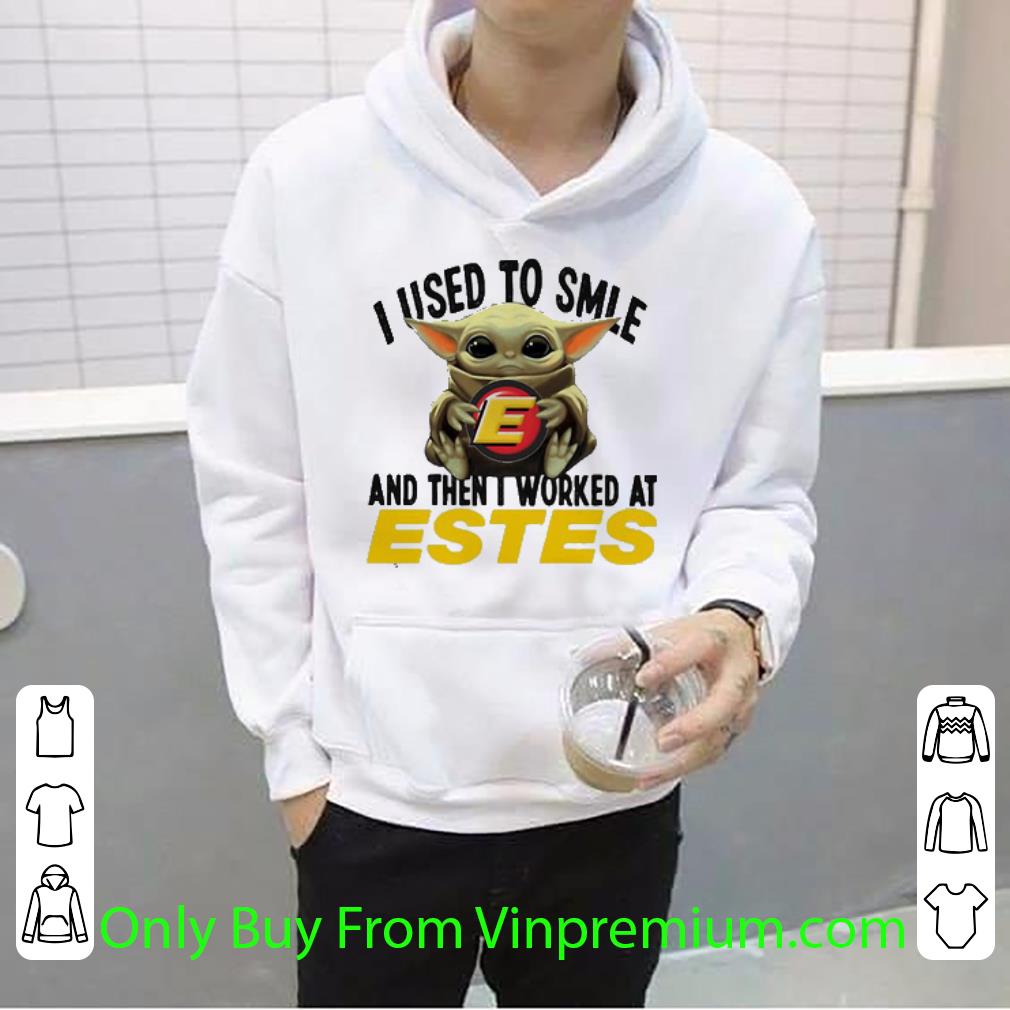 Nice Baby Yoda I Used To Smile And Then I Worked At Estes Star Wars shirt