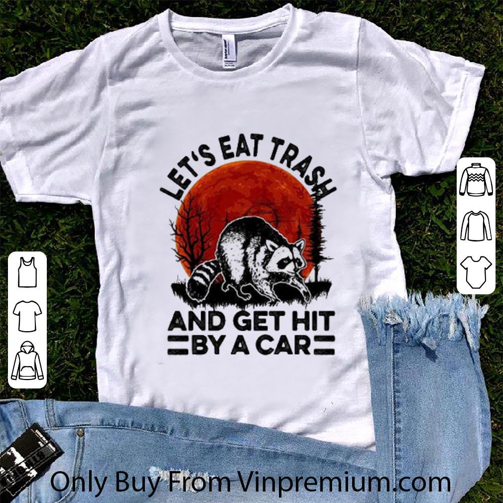 Pretty Let’s Eat Trash And Get Hit By A Car Sunset shirt 7
