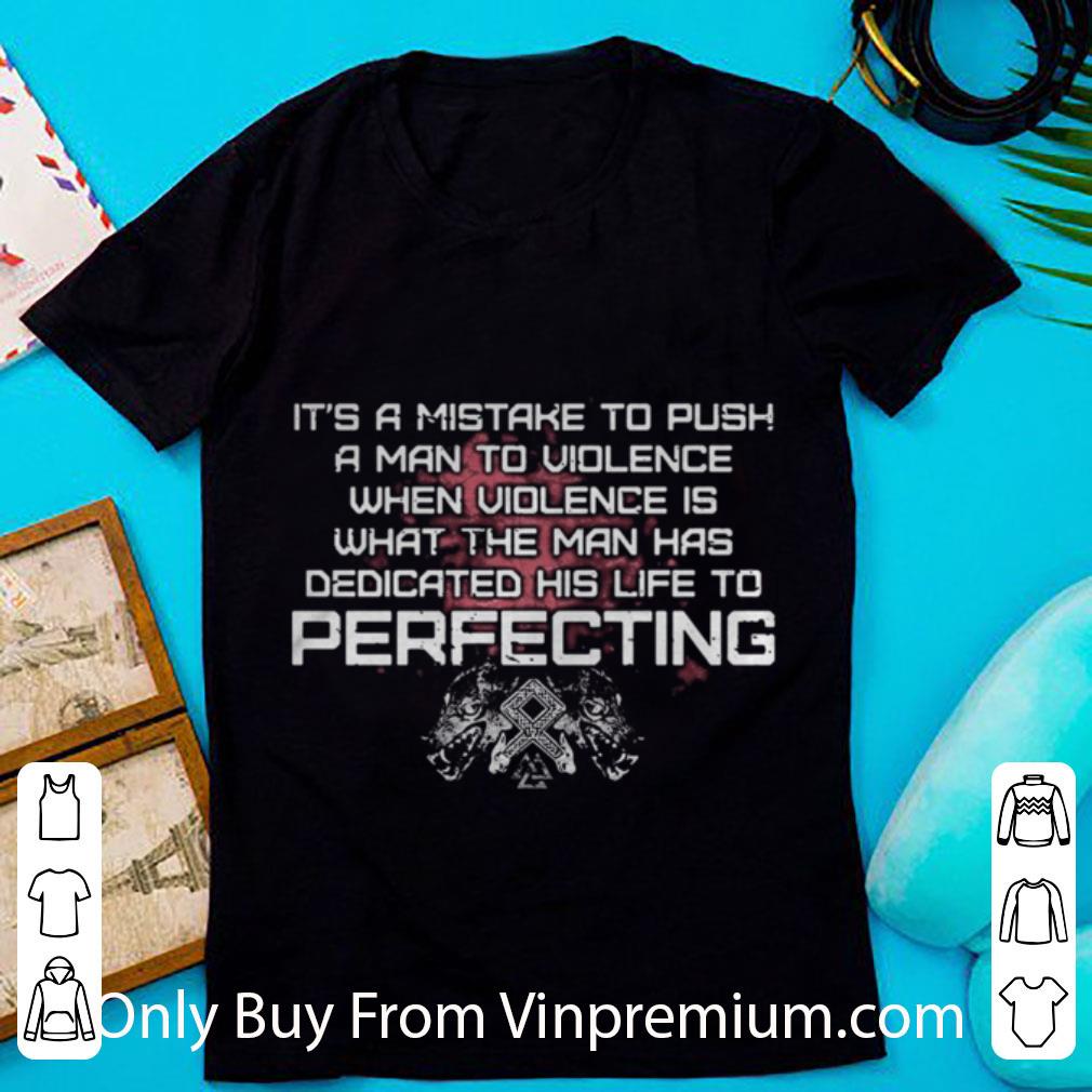 Top Wolf It’s A Mistake To Push A Man To Violence Perfecting shirt 6