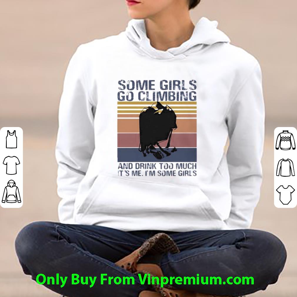 Awesome Vintage Some Girls Go Climbing And Drink Too Much It’s Me I’m Some Girls shirt 7 Awesome Vintage Some Girls Go Climbing And Drink Too Much It’s Me I’m Some Girls shirt