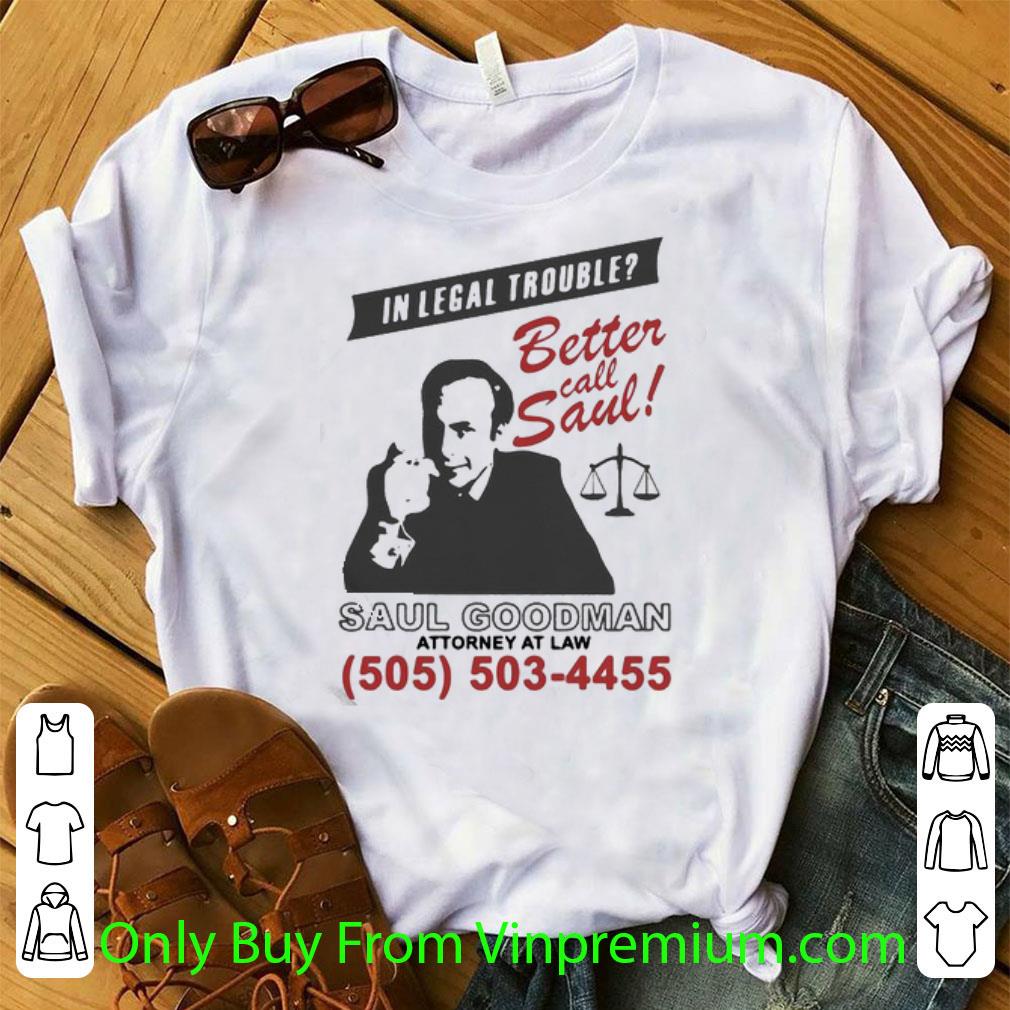 Awesome In Legal Trouble Better Call Saul Goodman Attorney shirt 6