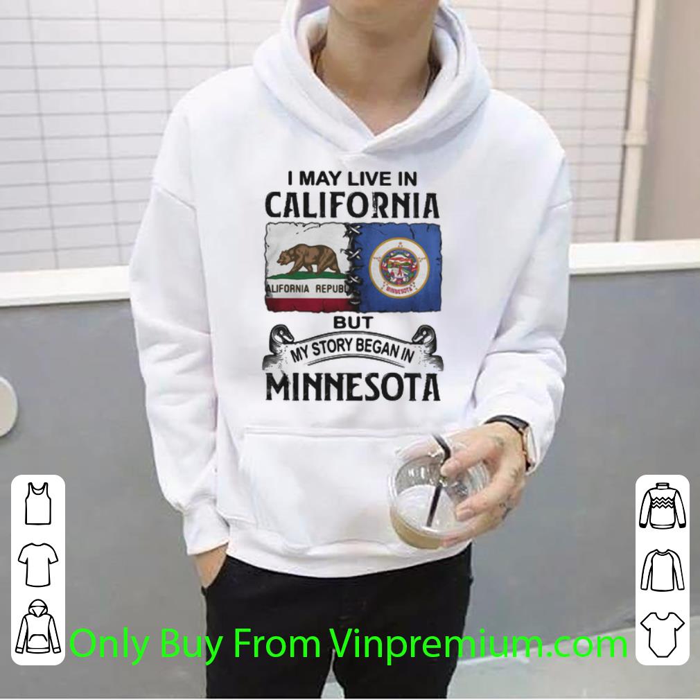 Great I May Live In California But My Story Began In Minnesota shirt