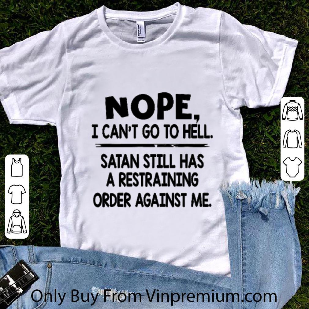 Hot Satan still has a restraining order against me Nope I can’t go to hell shirt 7