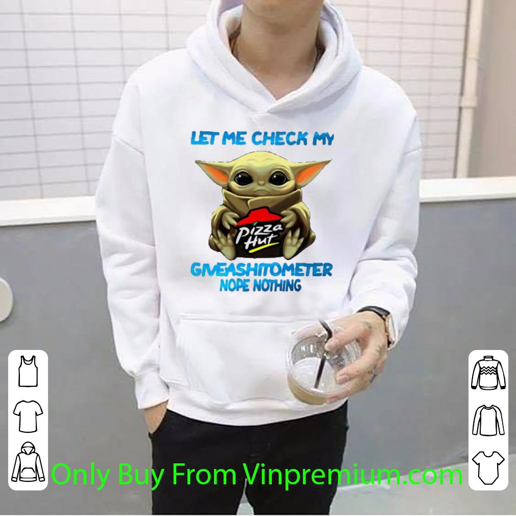 Premium Star Wars Baby Yoda Hug Pizza Hut Let Me Check My Giveashitometer Nope Nothing shirt