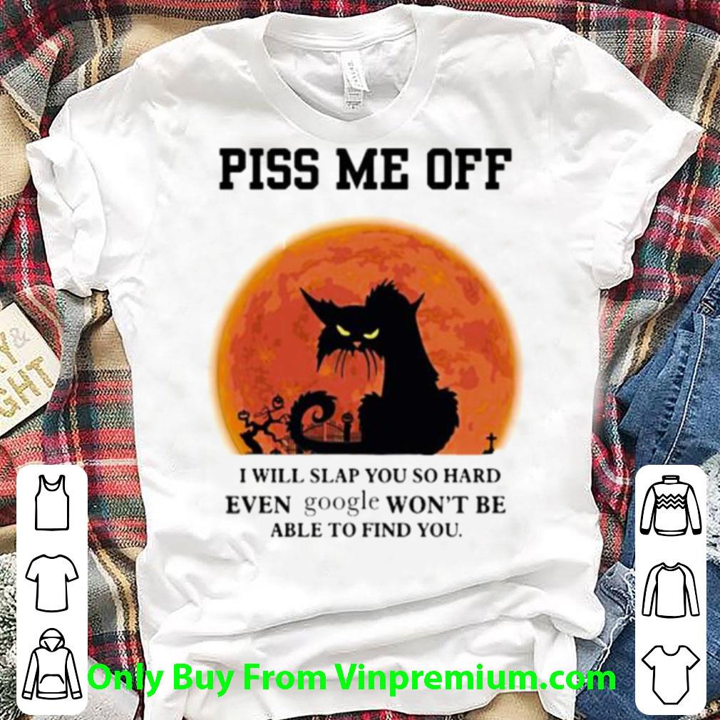 Premium Black Cat Piss Me Off I Will Slap You So Hand Even Google Halloween shirt 7