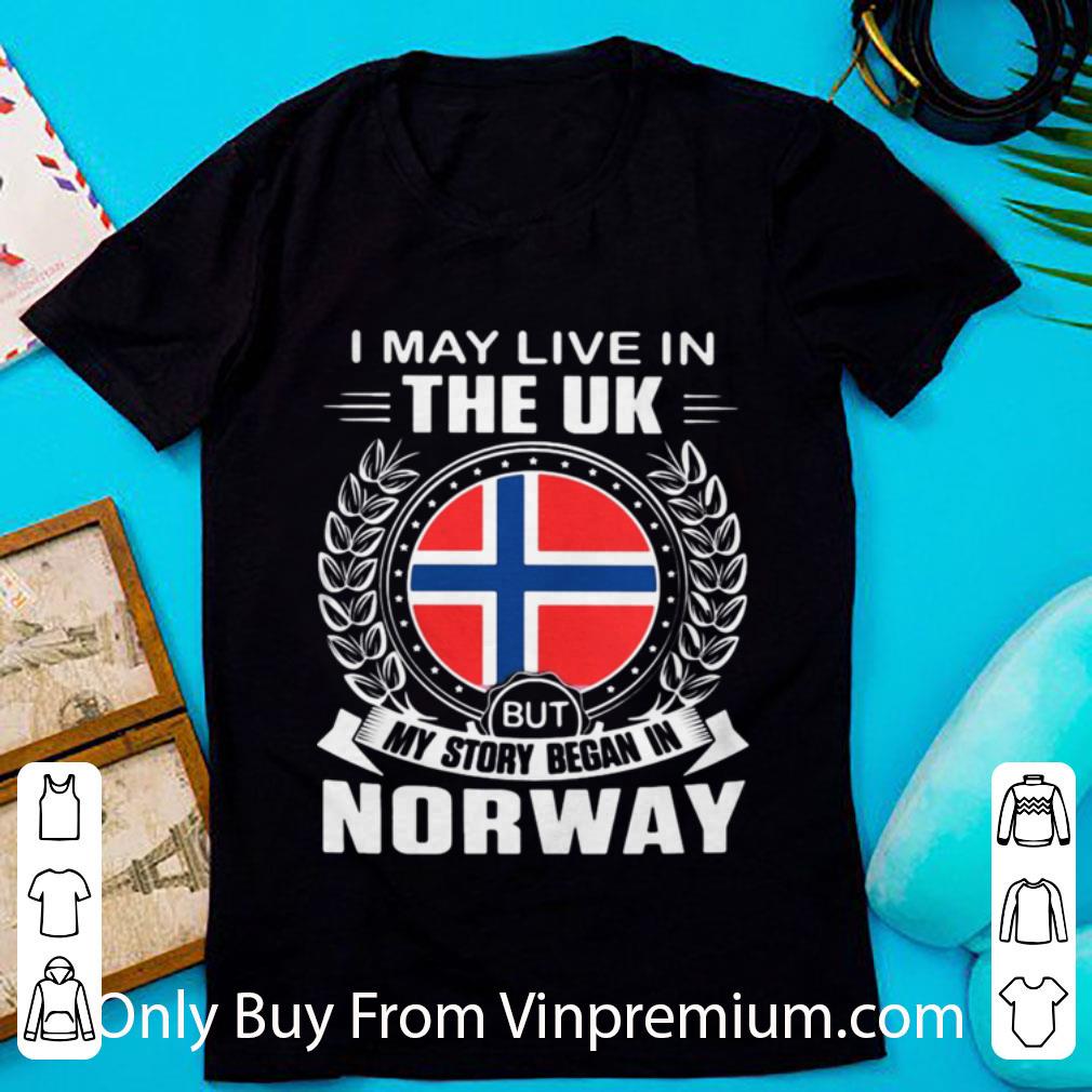 Awesome I May Live In The Uk But My Story Began In Norway Flag shirt 7