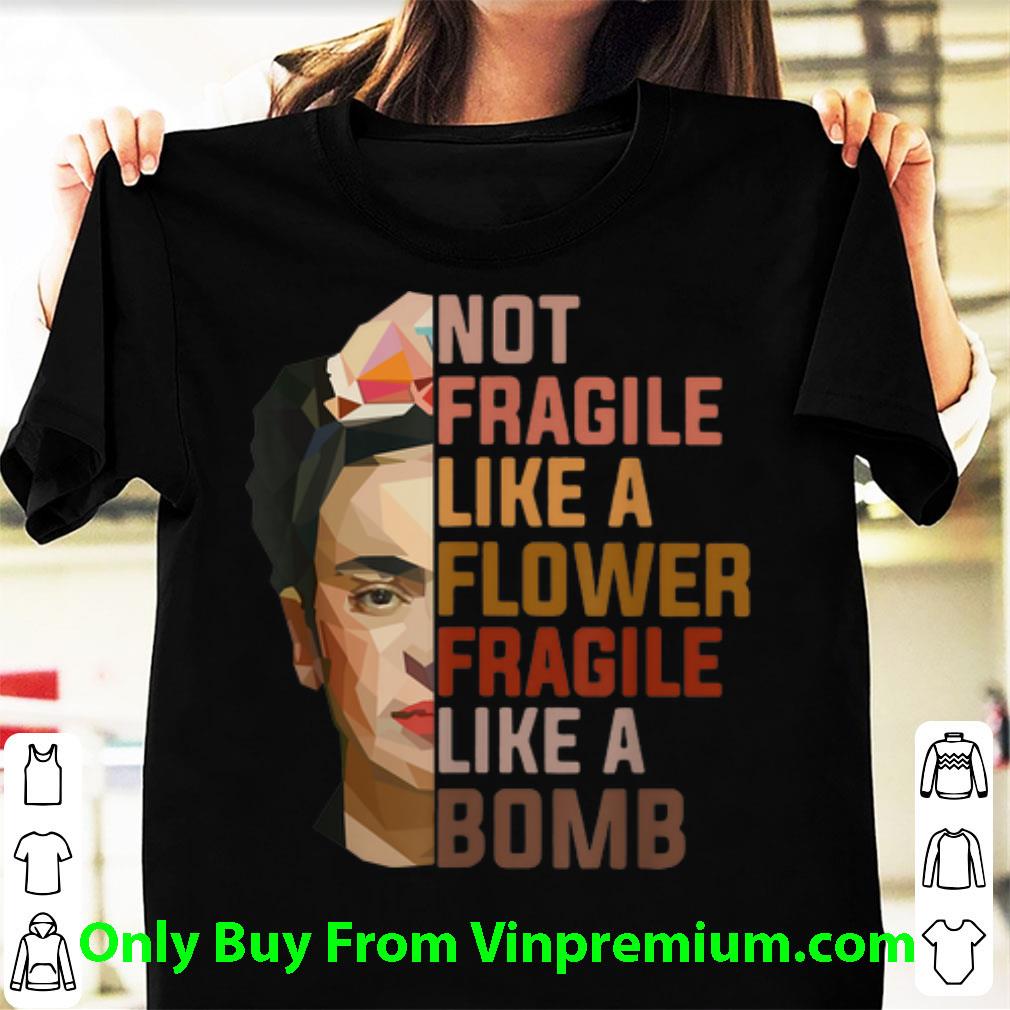 Nice Not Fragile Like A Flower Fragile Like A Bomb shirt 6