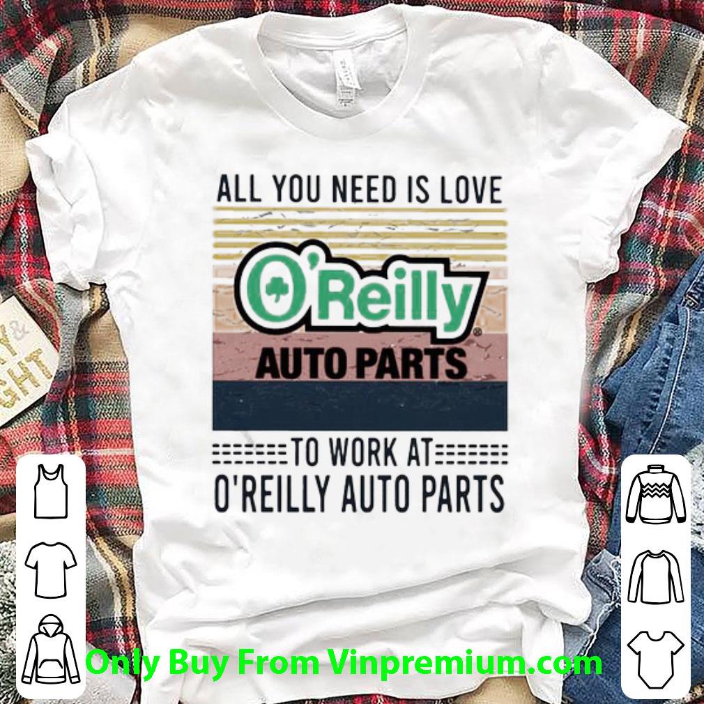 Original All You Need Is Love To Work At O’reilly Auto Parts Vintage Retro shirt 7