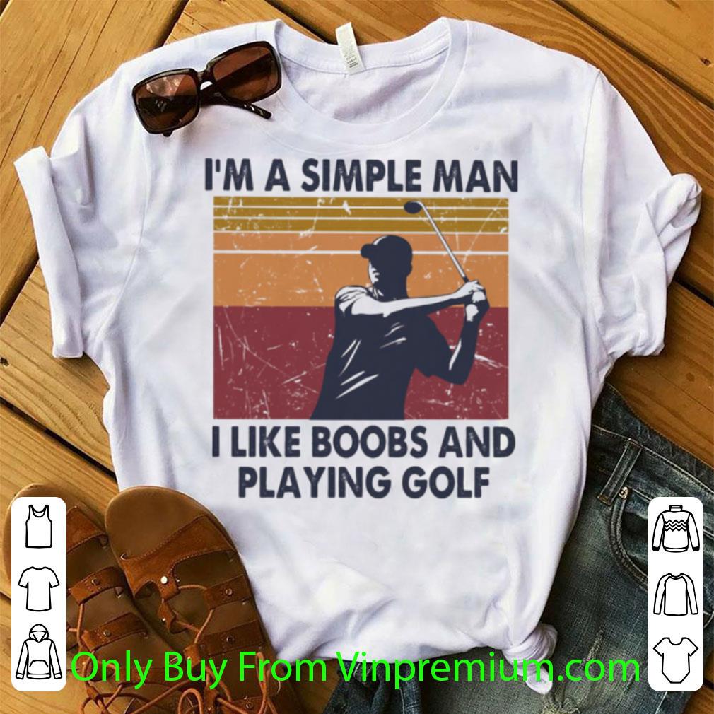 Great I’m A Simple Man I Like Boobs And Playing Golf Vintage shirt 7