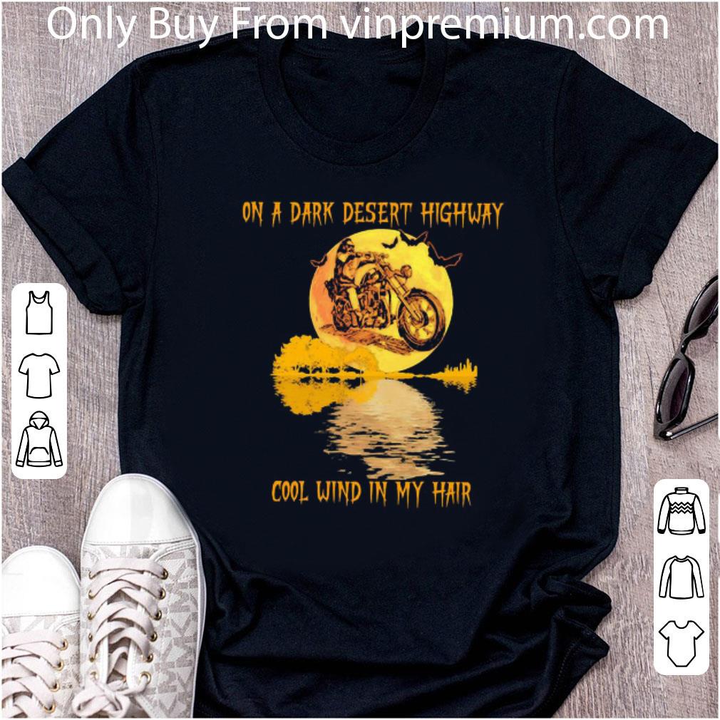 Official Motor On A Dark Desert Highway Cool Wind In My Hair shirt 6