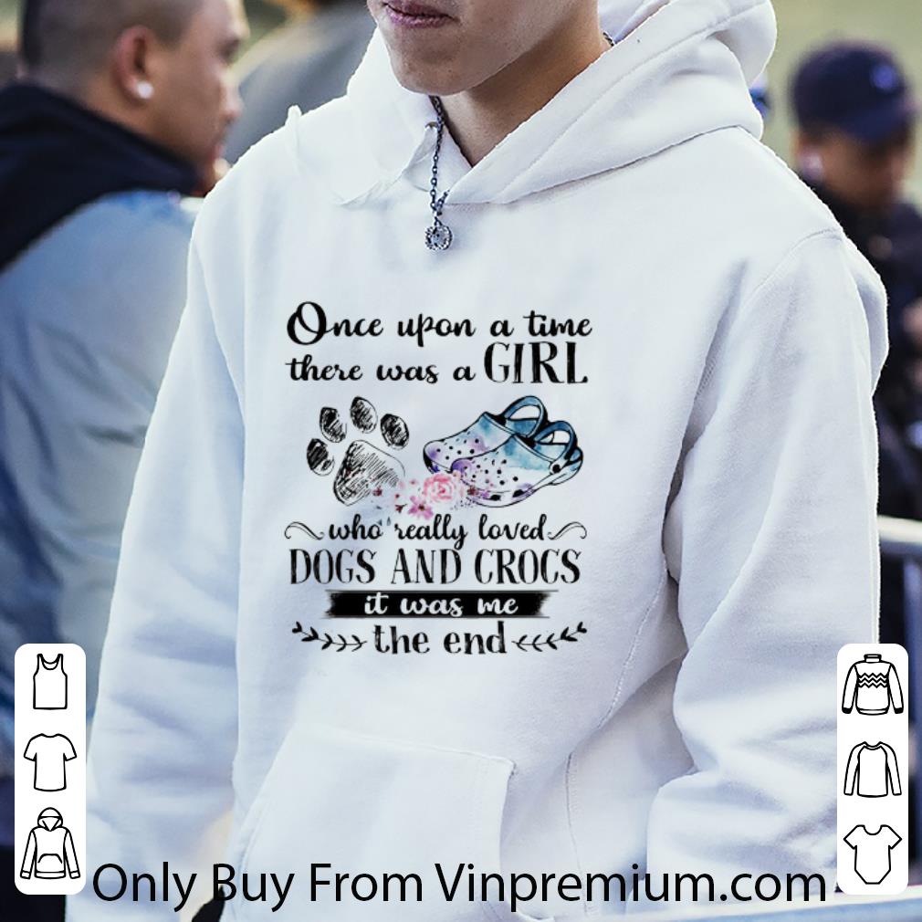 Official Once Upon A Time There Was A Girl Who Really Loved Dog And Crocs It Was Me shirt