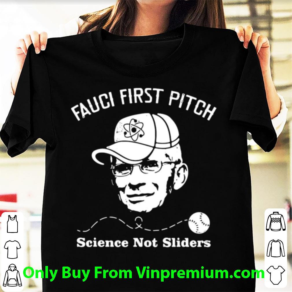 Nice Dr Fauci First Pitch Science Not Sliders shirt 6