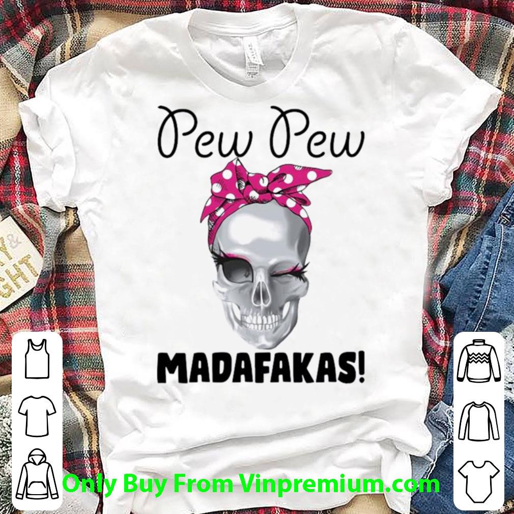 Premium Skull Strong Girl Pew Pew Madafakas shirt 6