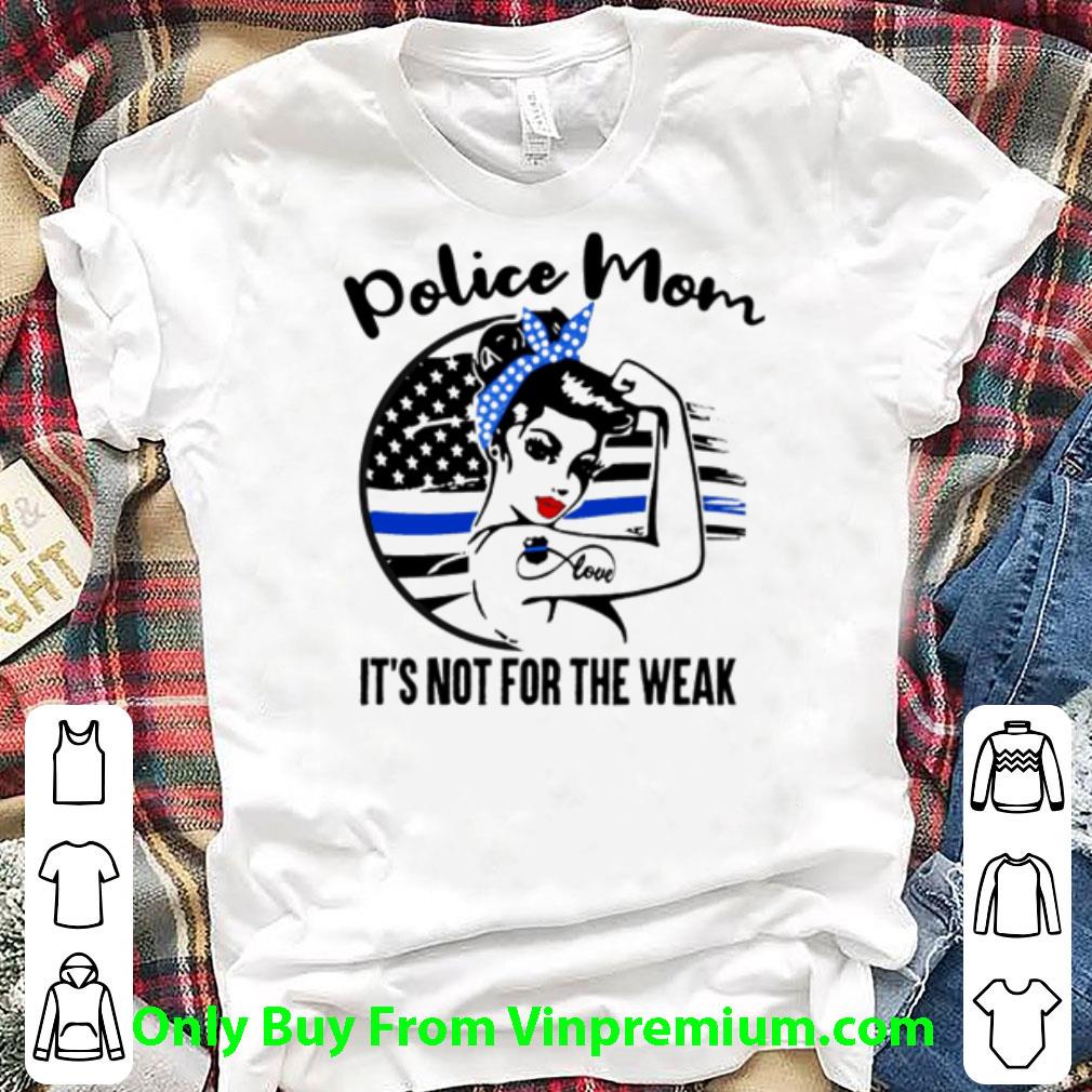 Original Thin Blue Line Police Mom It’s Not For The Weak shirt 7