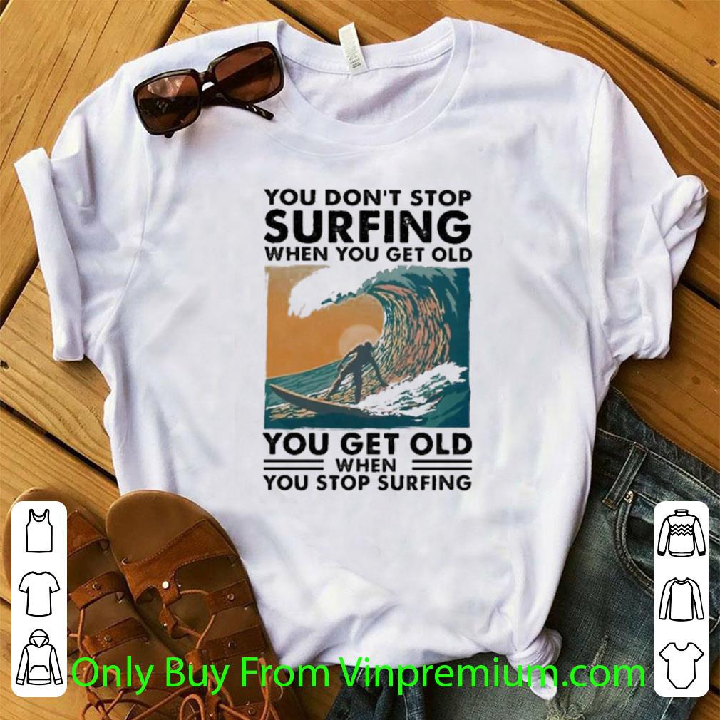 Awesome You Don’t Stop Surfing When You Get Older You Get Old When You Stop Surfing shirt 6