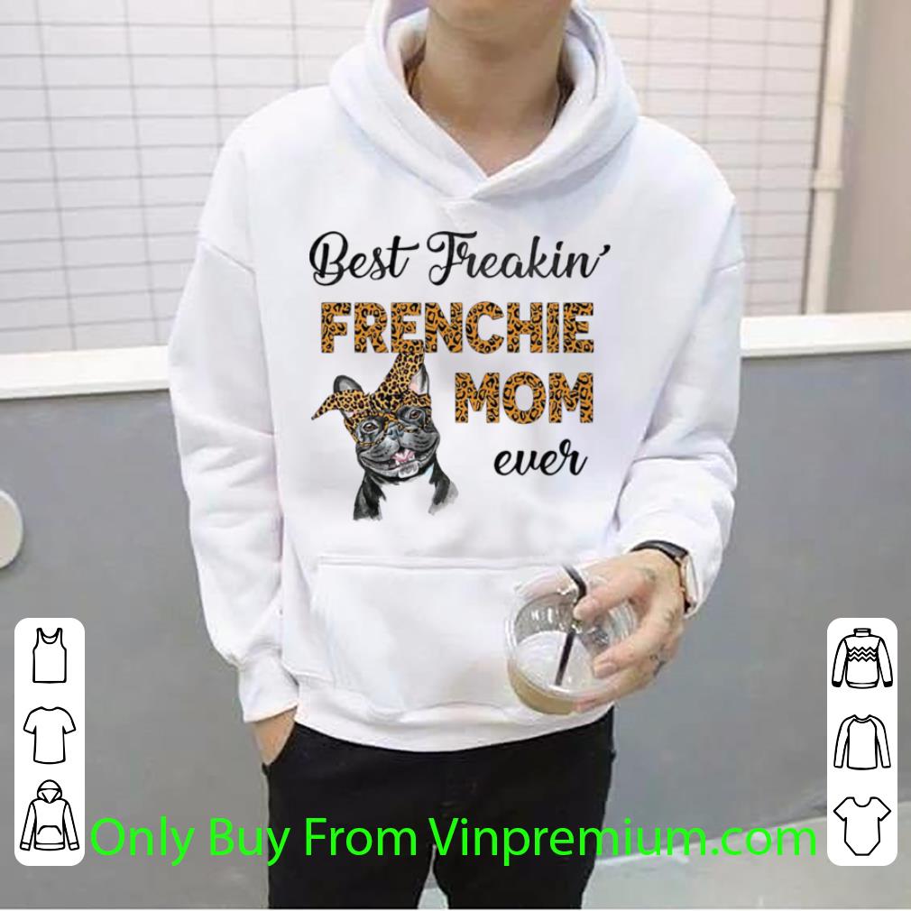 Great Best Freakin Frenchie Mom Ever Dog shirt