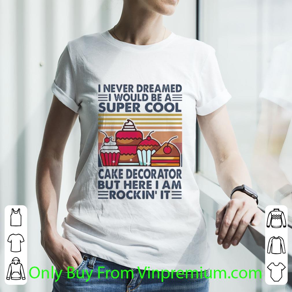 Top Vintage I Never Dreamed I Would Be A Super Sexy Cake Decorator shirt 3