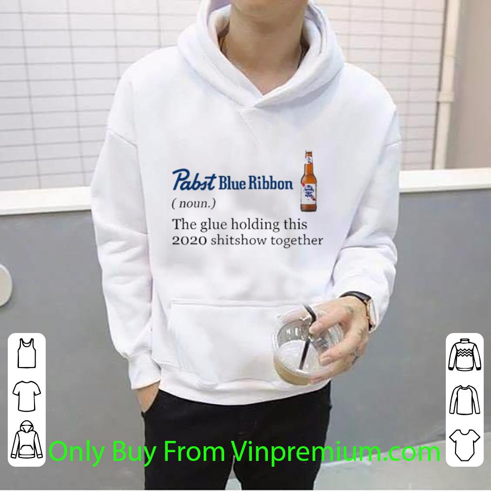 Awesome Pabst Blue Ribbon Noun The Glue Holding This 2020 Shitshow Together shirt 7 Awesome Pabst Blue Ribbon Noun The Glue Holding This 2020 Shitshow Together shirt
