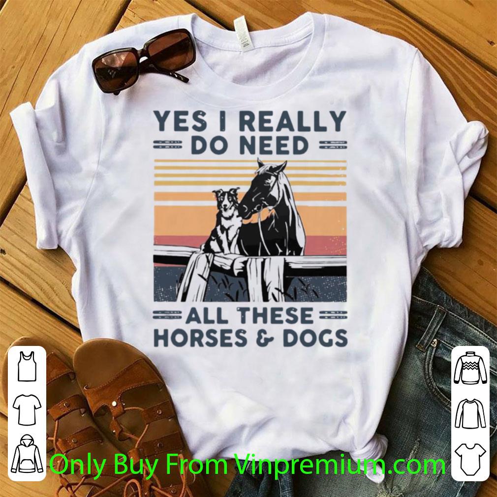 Awesome Yes I Really Do Need All These Horses And Dogs Vintage shirt 7