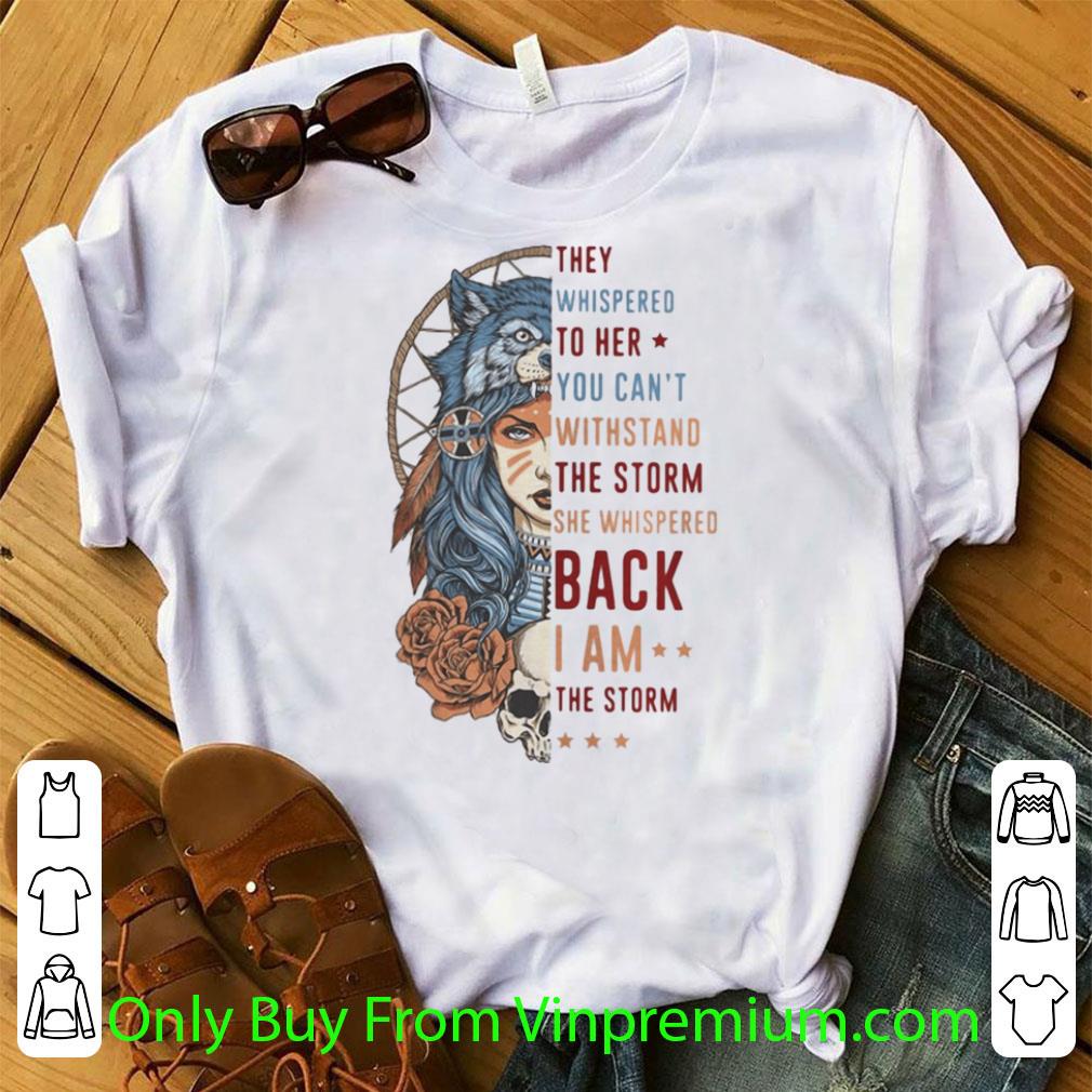 Awesome Wolf They Whispered To Her You Can’t Withstand The Storm She Whispered Back shirt 7
