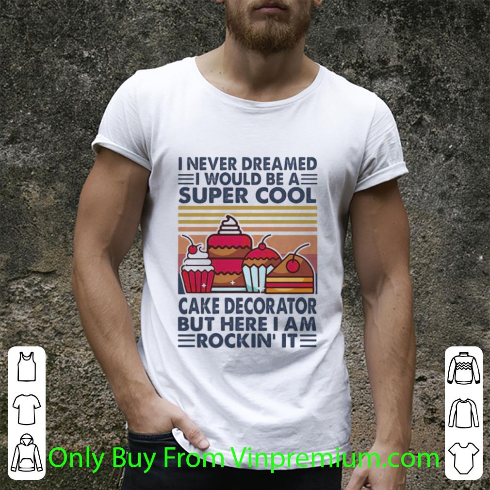 Top Vintage I Never Dreamed I Would Be A Super Sexy Cake Decorator shirt 2