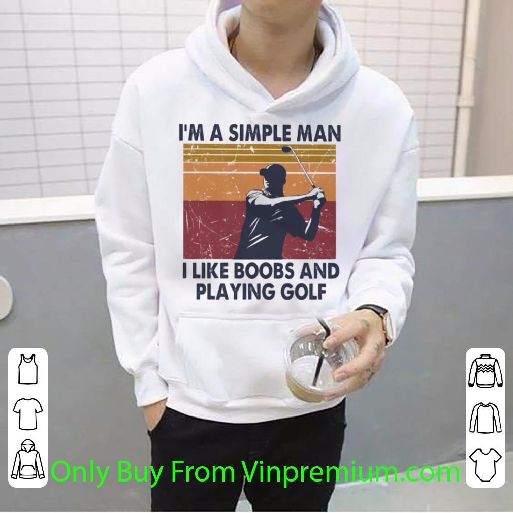 Great I’m A Simple Man I Like Boobs And Playing Golf Vintage shirt