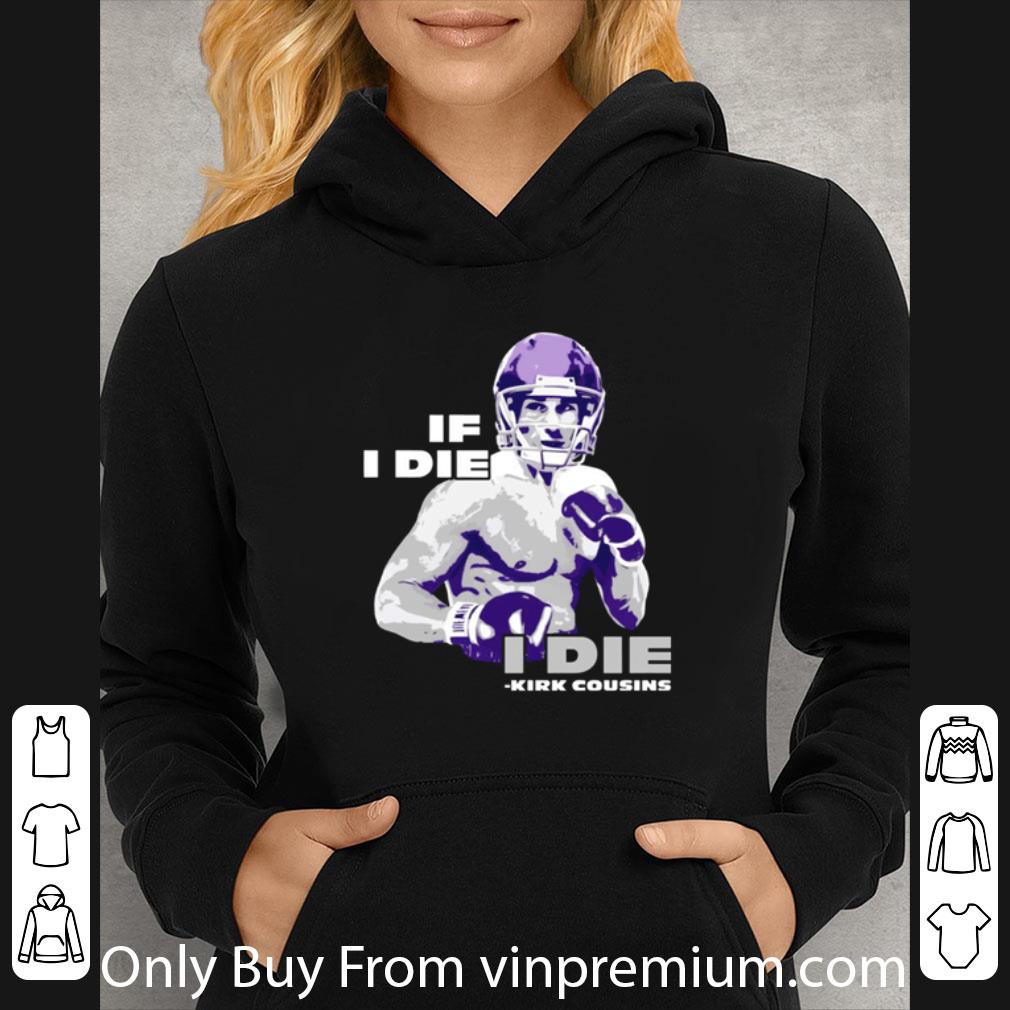 Hot Minnesota Vikings If I Die I Die Kirk Cousins shirt
