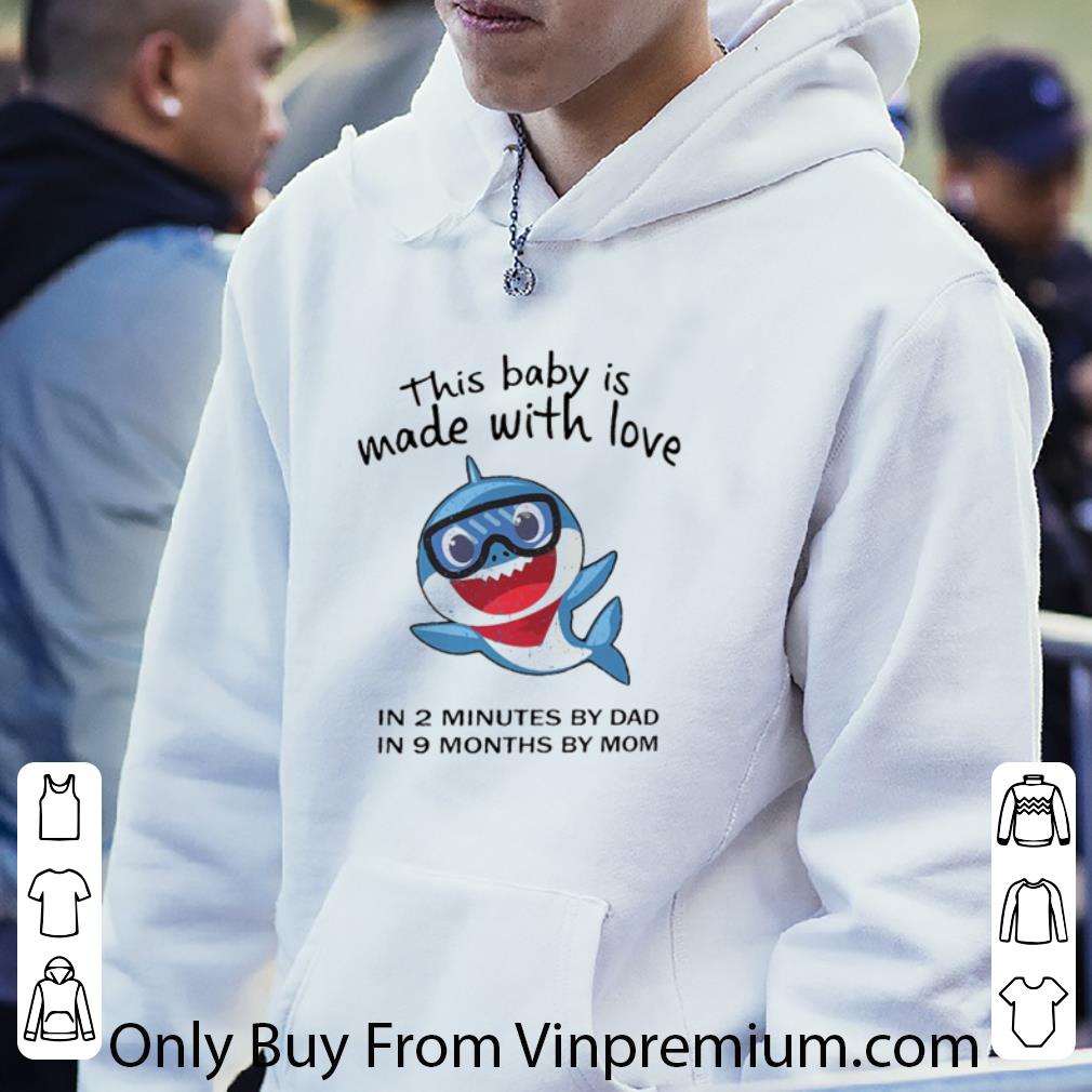 Pretty Shark This Baby Is Made With Love In 2 Minutes By Dad In 9 Months By Mom shirt