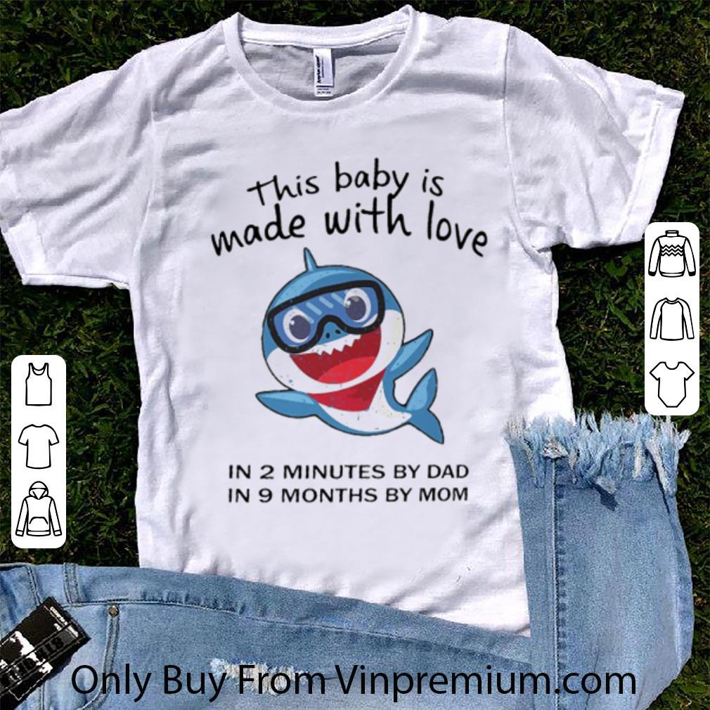 Pretty Shark This Baby Is Made With Love In 2 Minutes By Dad In 9 Months By Mom shirt 6