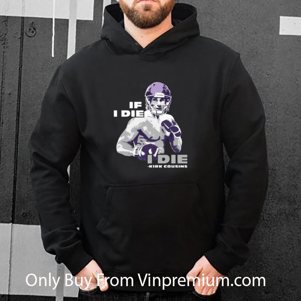 Top Kirk Cousins If I Die I Die shirt