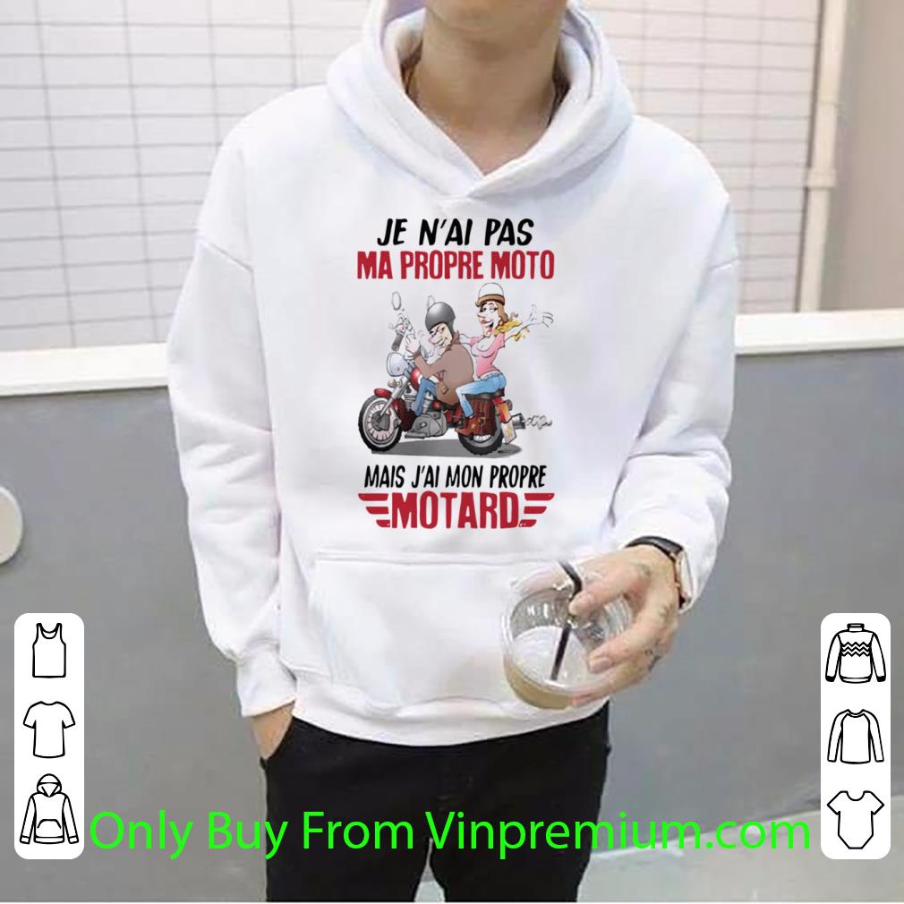 Great Je N’ai Pas Ma Propre Moto Mais J’ai Mon Propre Motard shirt