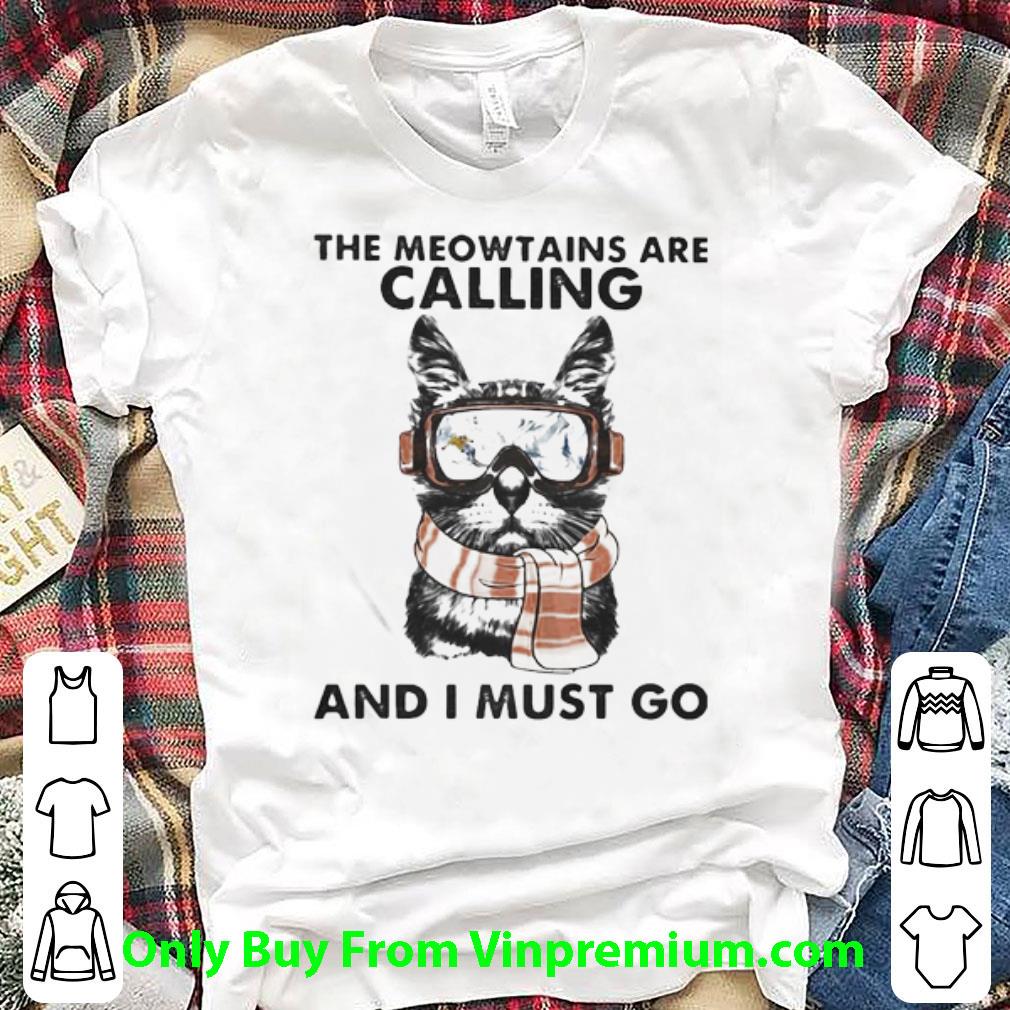 Nice The Meowtains Are Calling And I Must Go shirt 7