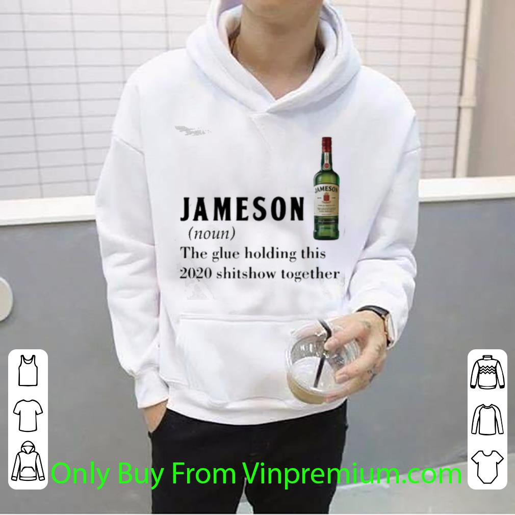 Great Jameson Noun The Glue Holding This 2020 Shitshow Together shirt 7 Great Jameson Noun The Glue Holding This 2020 Shitshow Together shirt