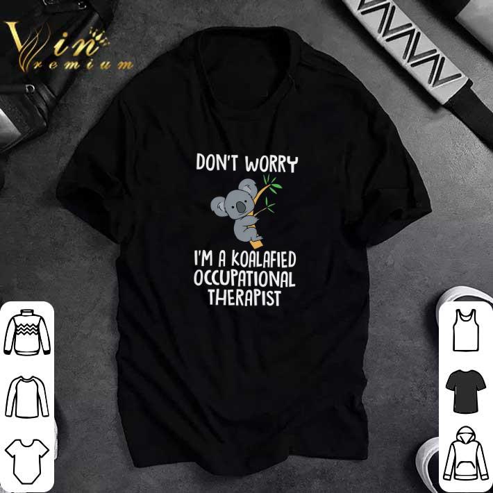 Nice Don't Worry I'm A Koalafiel Occupational Therapist tshirt 7