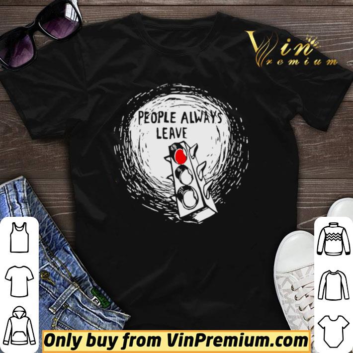 Original People Always Leave shirt sweater 6