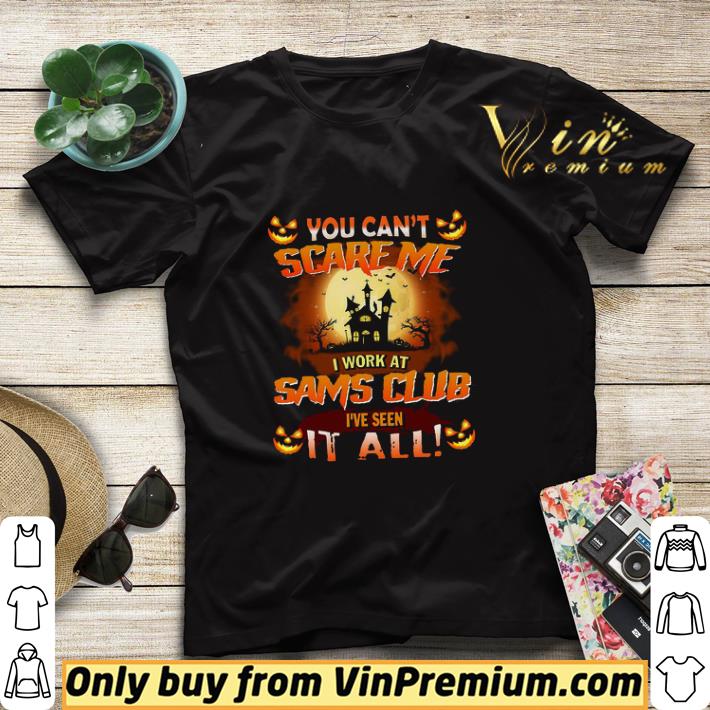 Halloween You Can't Scare Me I Work At Sams Club I've Seen It All shirt sweater