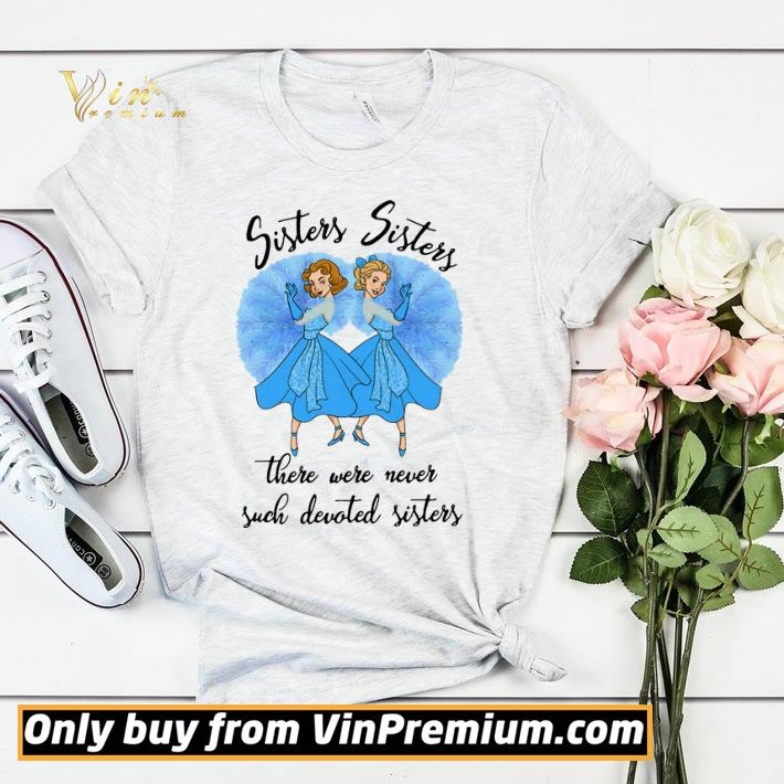 Top White Christmas Sisters there were never such devoted sisters tshirt