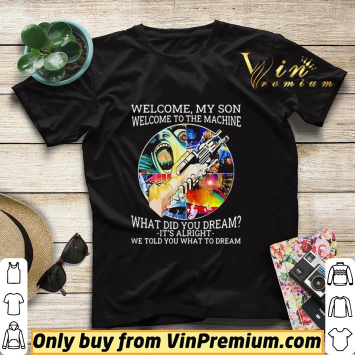 Pink floyd band welcome my son welcome to the machine what did you dream it’s alright we told you what to dream shirt sweater