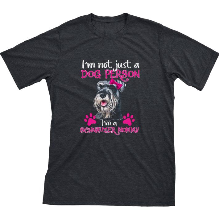 Original I'm Not Just A Dog Person I'm A Schnauzer Mommy tshirt sweatshirt 7