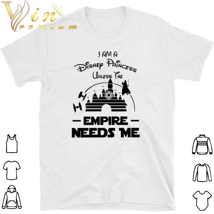 Top I Am A Disney Princess Unless The Empire Needs Me tshirt 6