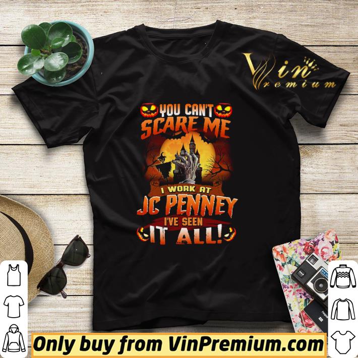 You can’t scare me I work at JCPenney I’ve seen it all shirt sweater