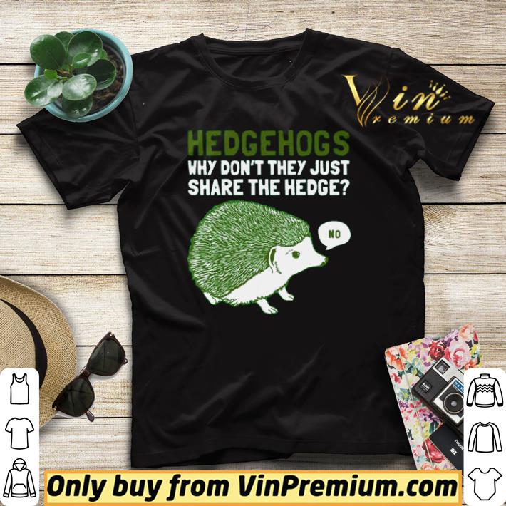 Original Hedgehogs why don’t they just share the hedge shirt sweater