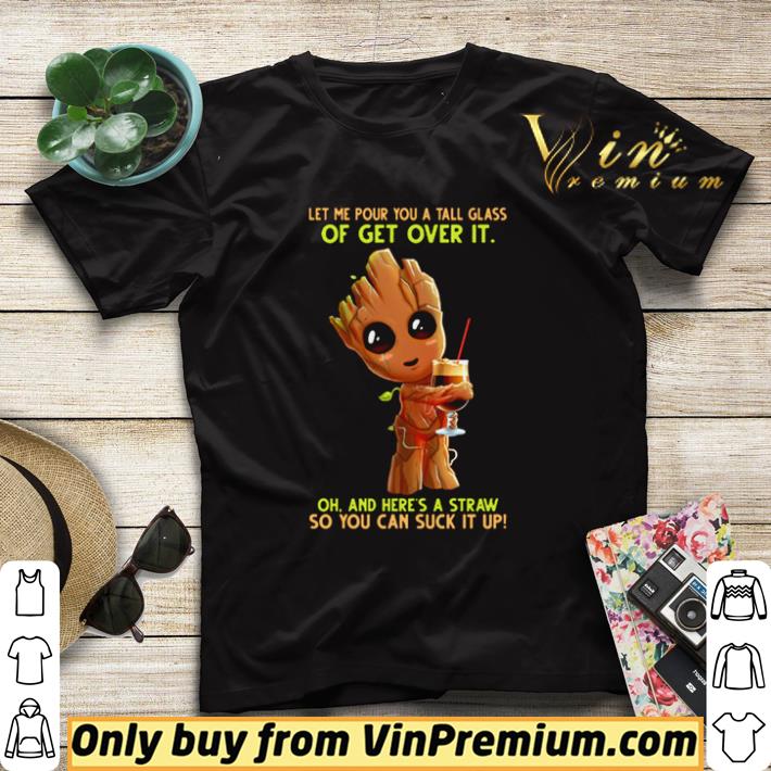 Nice Baby Groot let me pour you a tall glass of get over it shirt sweater