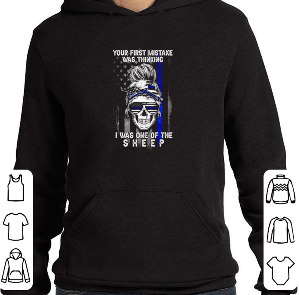 Awesome Skull your first mistake was thinking i was one of the sheep shirt