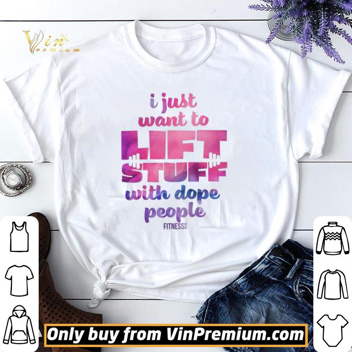 I Just Want To Lift Stuff With Dope People shirt sweater 7