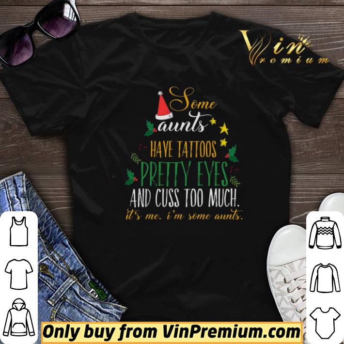 Tree Christmas Some Aunts Have Tattoos Pretty Eyes And Cuss Too Much shirt sweater 6
