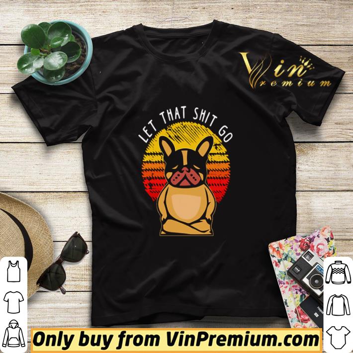 Pug let that shit go vintage shirt sweater