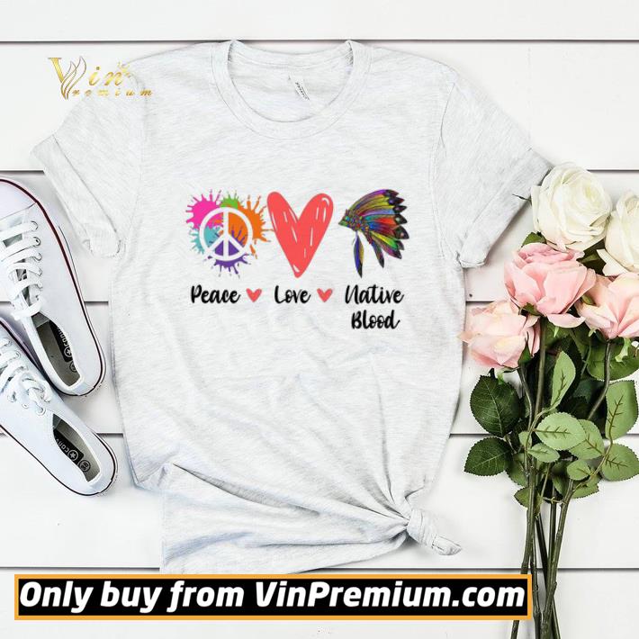 Peace Love Native Blood shirt sweater