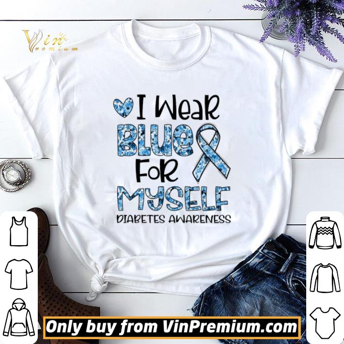 I Wear Blue For Myself Diabets Awareness shirt sweater 7