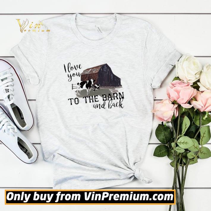 Top I Love You To The Barn And Back shirt sweater